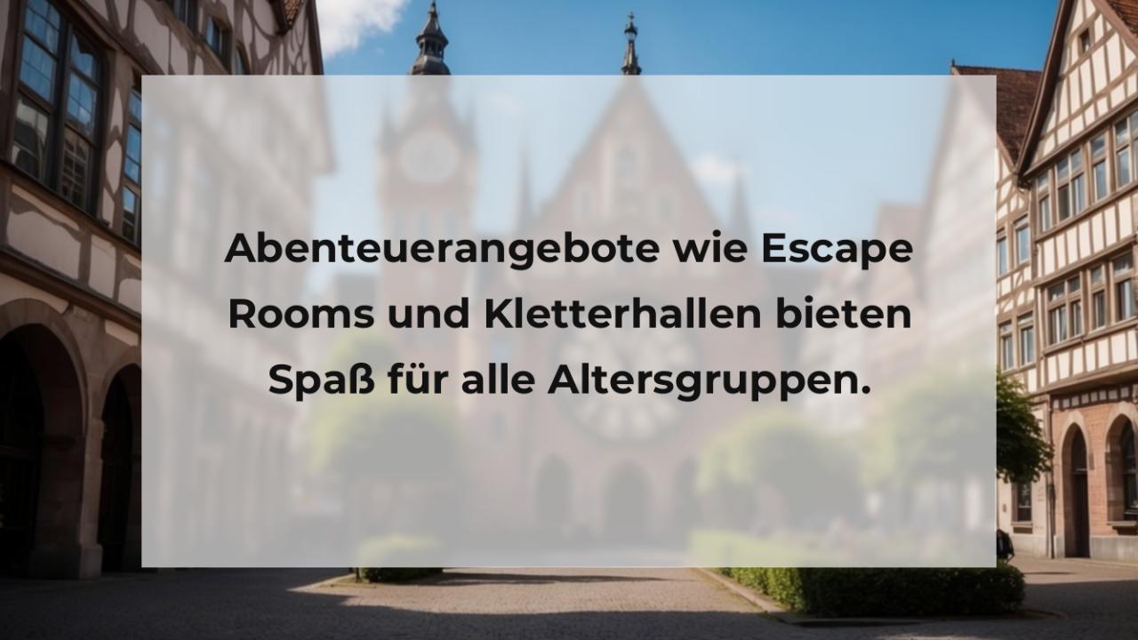 Abenteuerangebote wie Escape Rooms und Kletterhallen bieten Spaß für alle Altersgruppen.