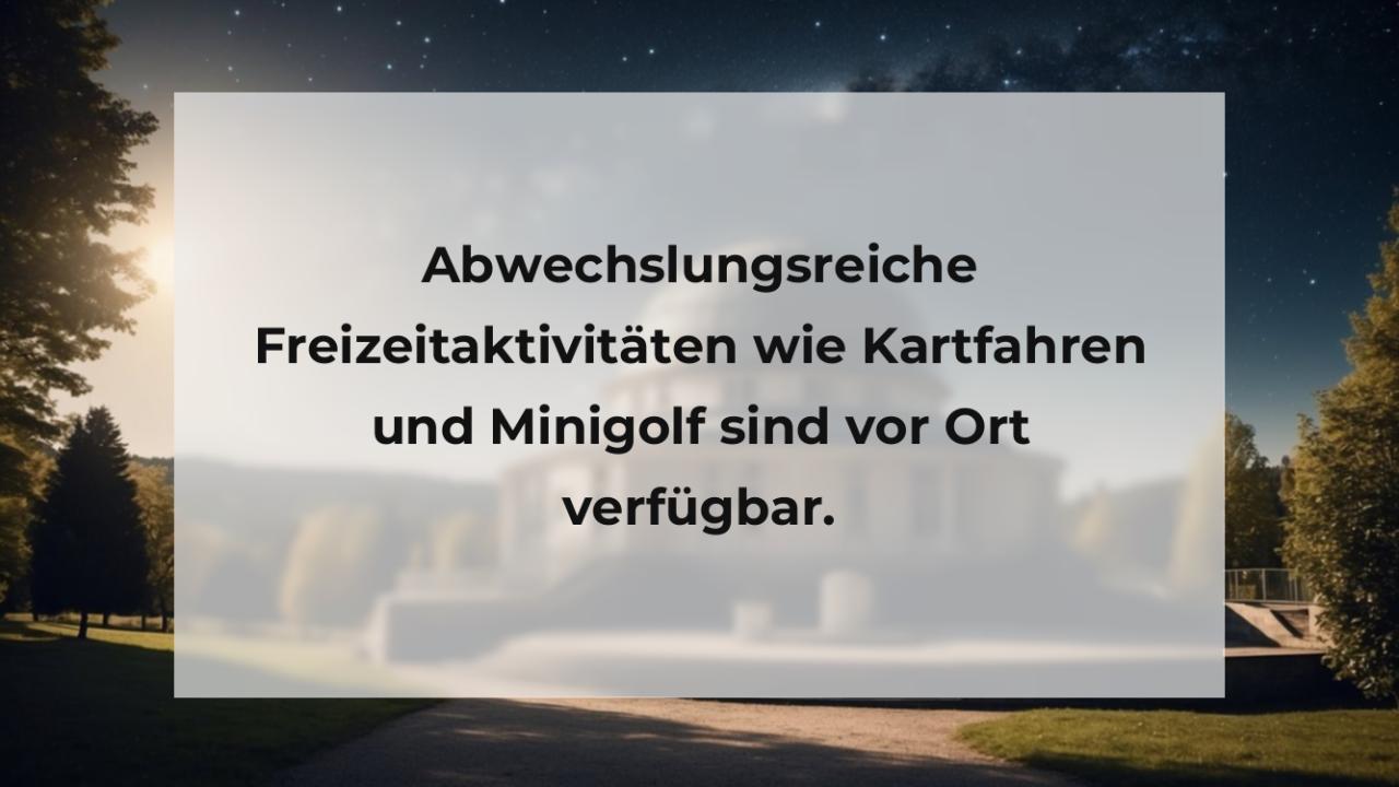 Abwechslungsreiche Freizeitaktivitäten wie Kartfahren und Minigolf sind vor Ort verfügbar.