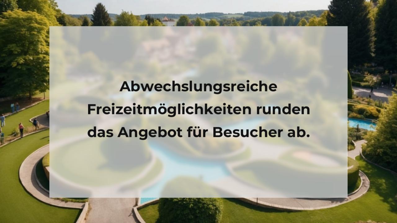 Abwechslungsreiche Freizeitmöglichkeiten runden das Angebot für Besucher ab.