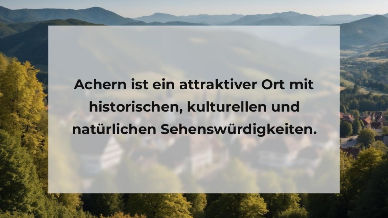 Achern ist ein attraktiver Ort mit historischen, kulturellen und natürlichen Sehenswürdigkeiten.