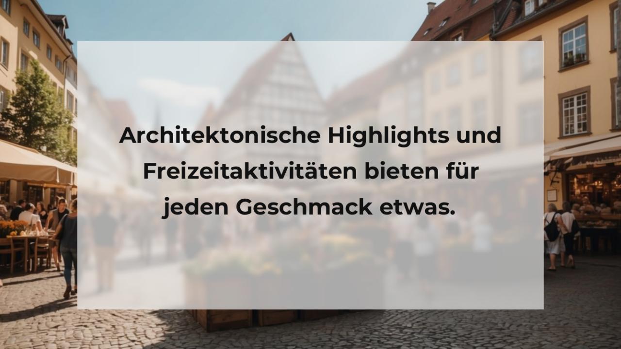 Architektonische Highlights und Freizeitaktivitäten bieten für jeden Geschmack etwas.