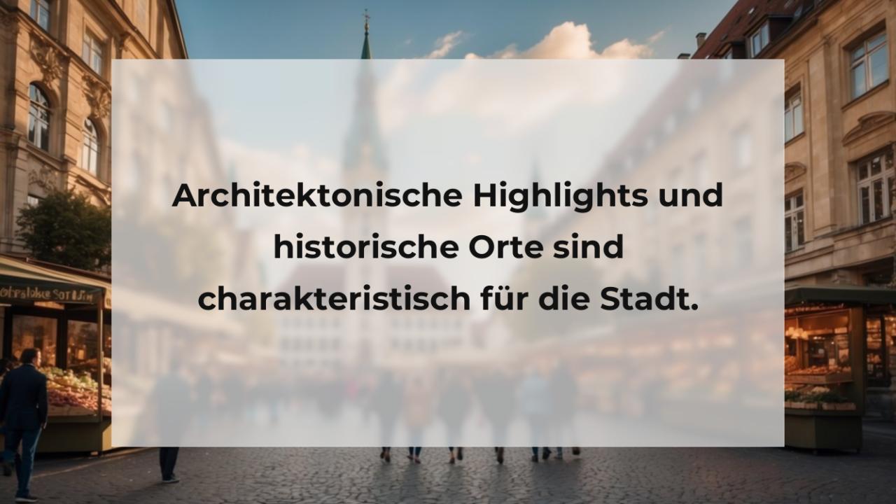 Architektonische Highlights und historische Orte sind charakteristisch für die Stadt.