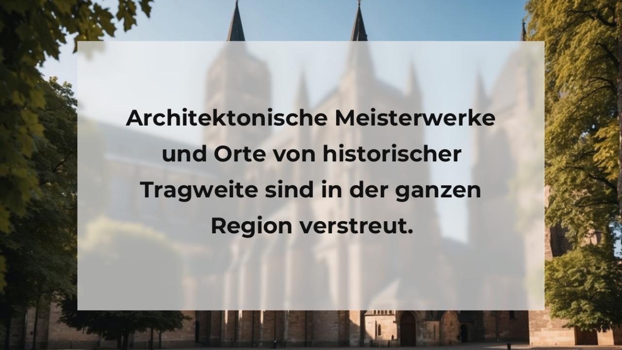 Architektonische Meisterwerke und Orte von historischer Tragweite sind in der ganzen Region verstreut.