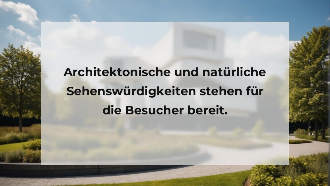 Architektonische und natürliche Sehenswürdigkeiten stehen für die Besucher bereit.