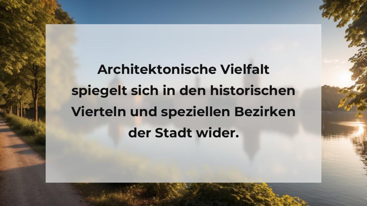 Architektonische Vielfalt spiegelt sich in den historischen Vierteln und speziellen Bezirken der Stadt wider.