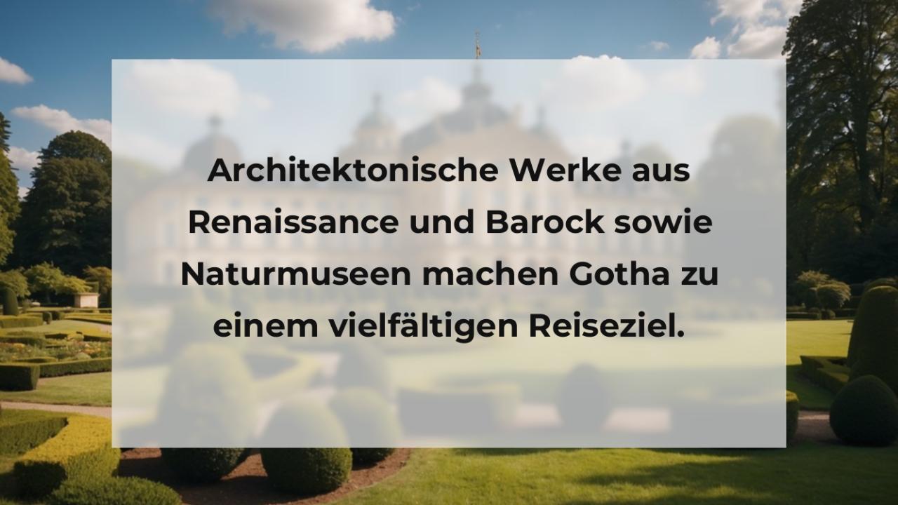 Architektonische Werke aus Renaissance und Barock sowie Naturmuseen machen Gotha zu einem vielfältigen Reiseziel.