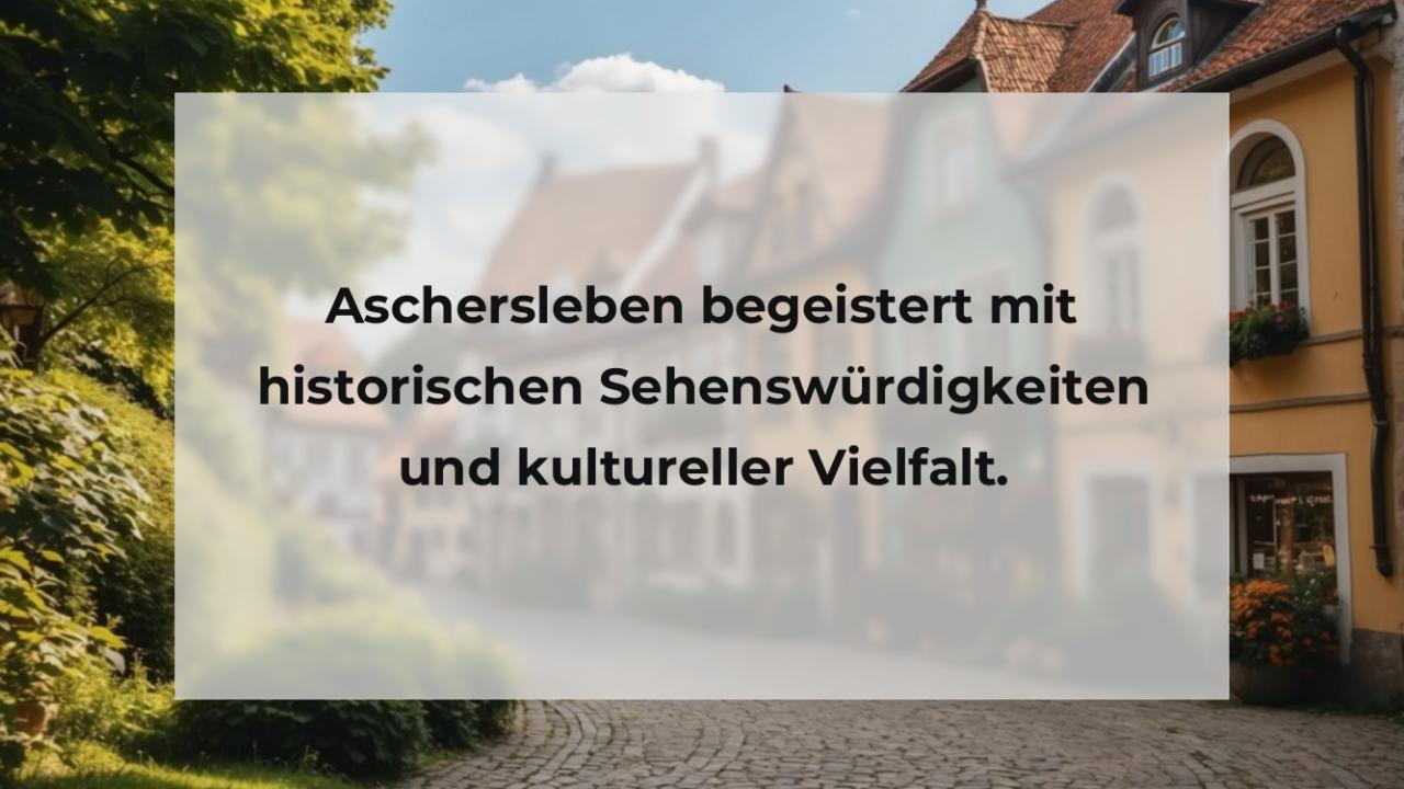 Aschersleben begeistert mit historischen Sehenswürdigkeiten und kultureller Vielfalt.