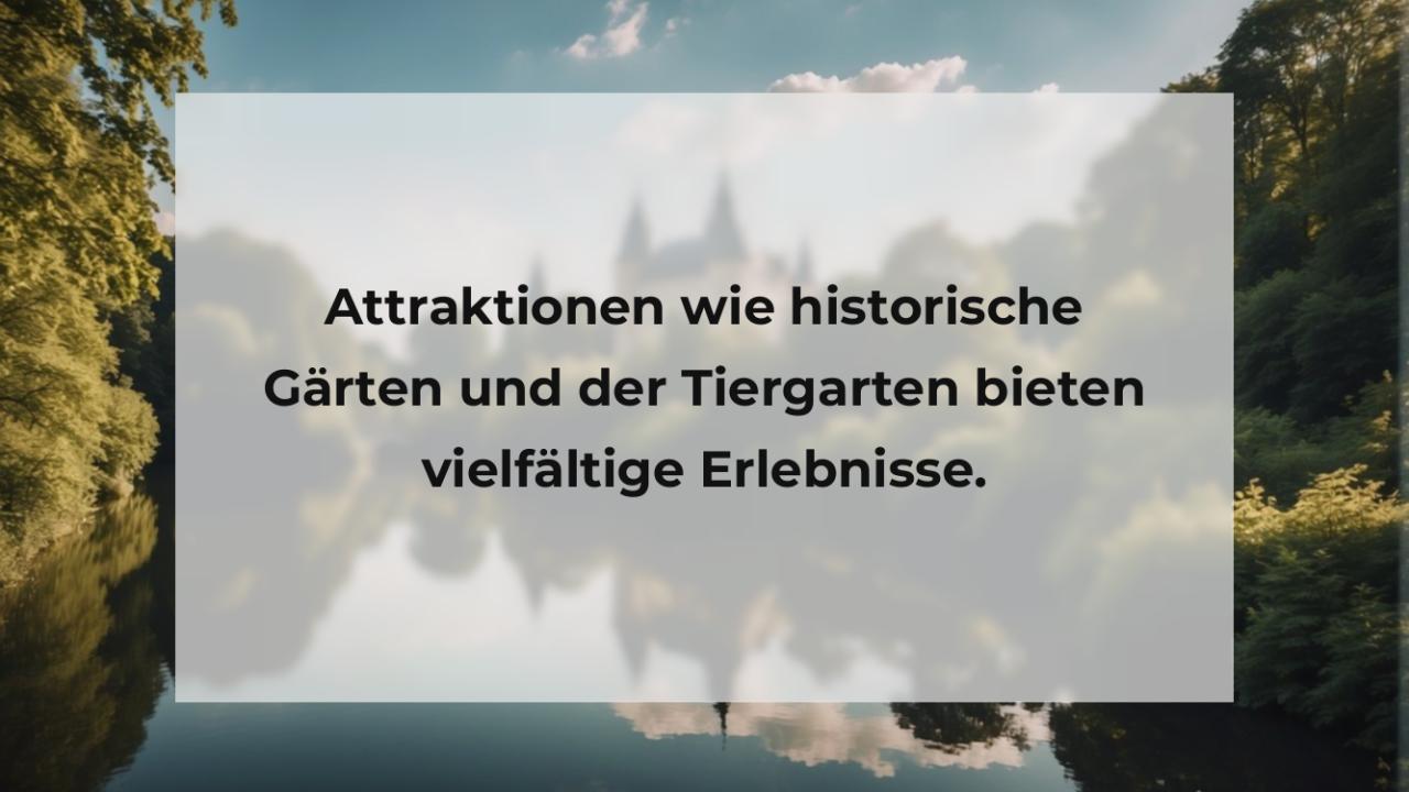 Attraktionen wie historische Gärten und der Tiergarten bieten vielfältige Erlebnisse.