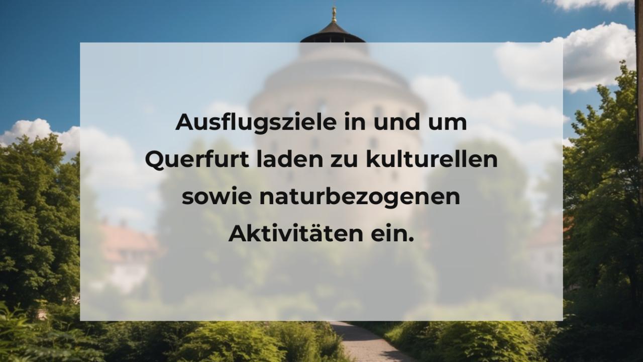 Ausflugsziele in und um Querfurt laden zu kulturellen sowie naturbezogenen Aktivitäten ein.