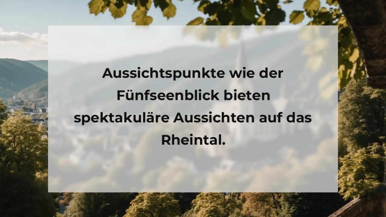 Aussichtspunkte wie der Fünfseenblick bieten spektakuläre Aussichten auf das Rheintal.