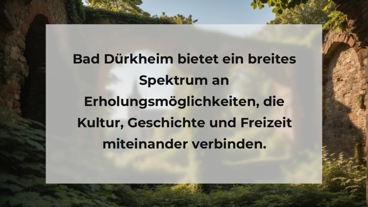 Bad Dürkheim bietet ein breites Spektrum an Erholungsmöglichkeiten, die Kultur, Geschichte und Freizeit miteinander verbinden.