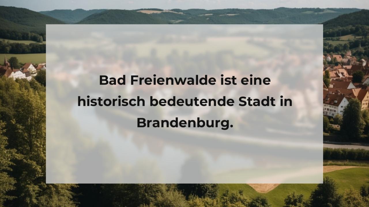 Bad Freienwalde ist eine historisch bedeutende Stadt in Brandenburg.