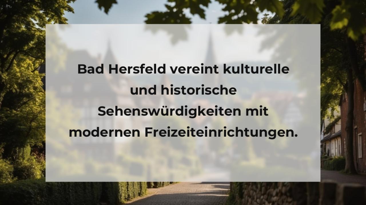 Bad Hersfeld vereint kulturelle und historische Sehenswürdigkeiten mit modernen Freizeiteinrichtungen.