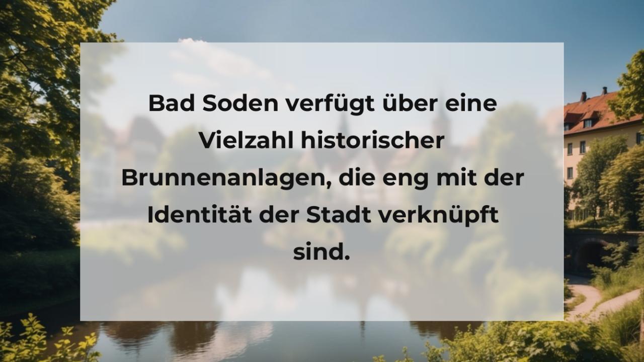 Bad Soden verfügt über eine Vielzahl historischer Brunnenanlagen, die eng mit der Identität der Stadt verknüpft sind.