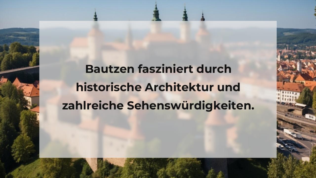 Bautzen fasziniert durch historische Architektur und zahlreiche Sehenswürdigkeiten.