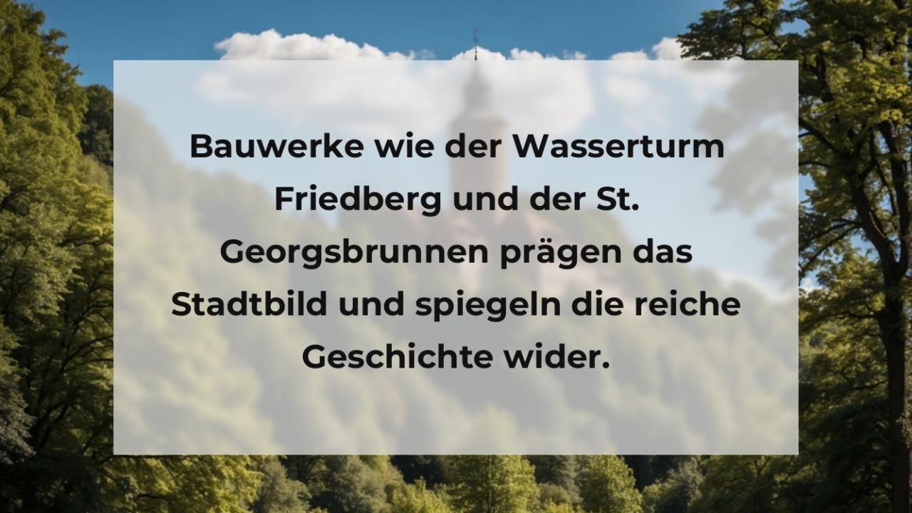 Bauwerke wie der Wasserturm Friedberg und der St. Georgsbrunnen prägen das Stadtbild und spiegeln die reiche Geschichte wider.