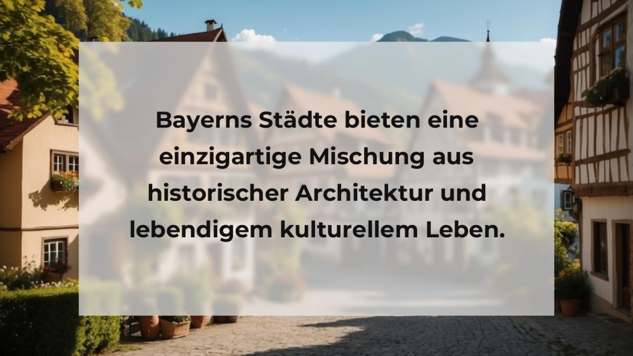 Bayerns Städte bieten eine einzigartige Mischung aus historischer Architektur und lebendigem kulturellem Leben.