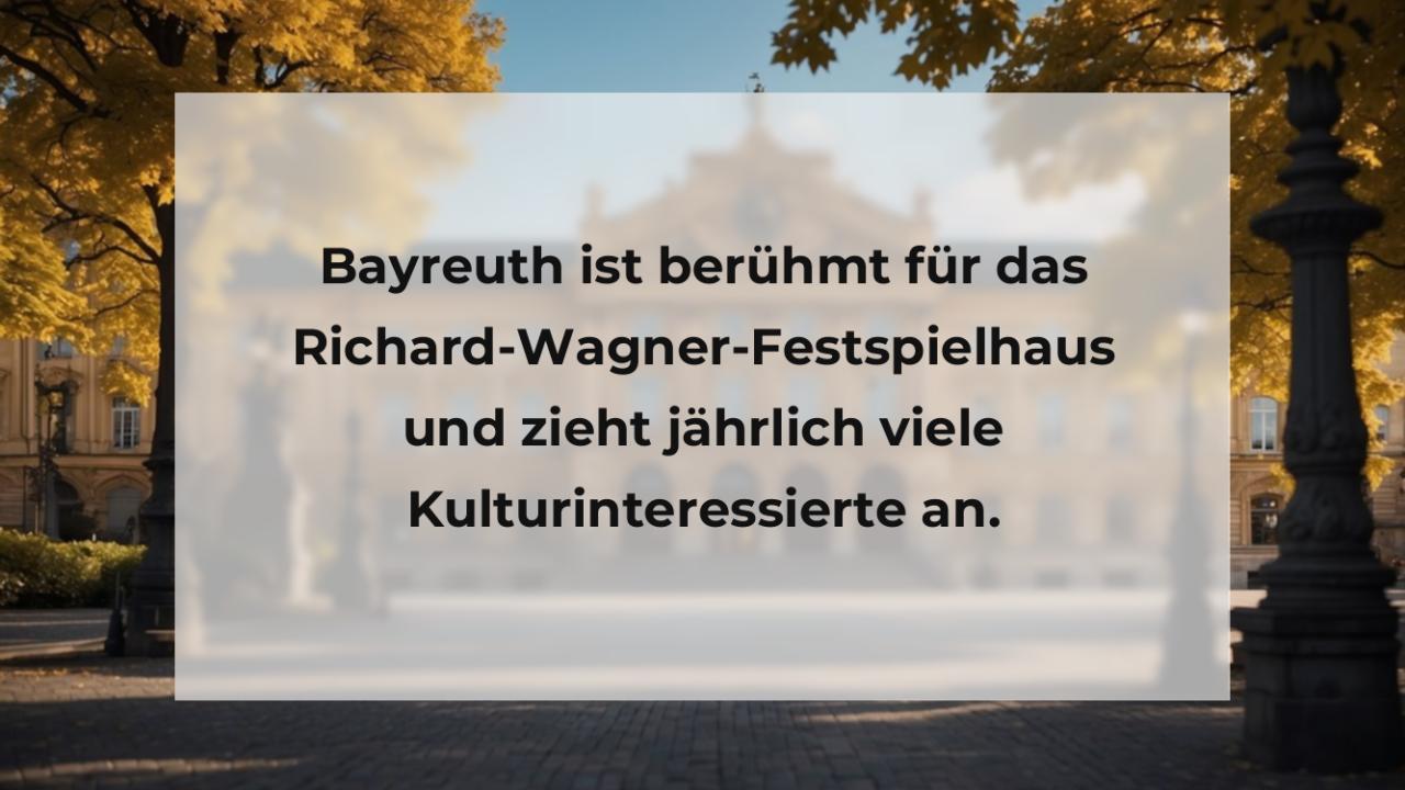 Bayreuth ist berühmt für das Richard-Wagner-Festspielhaus und zieht jährlich viele Kulturinteressierte an.