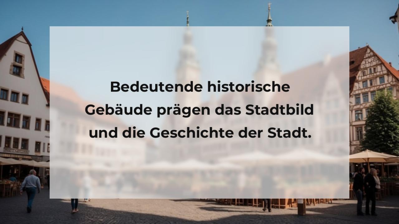 Bedeutende historische Gebäude prägen das Stadtbild und die Geschichte der Stadt.