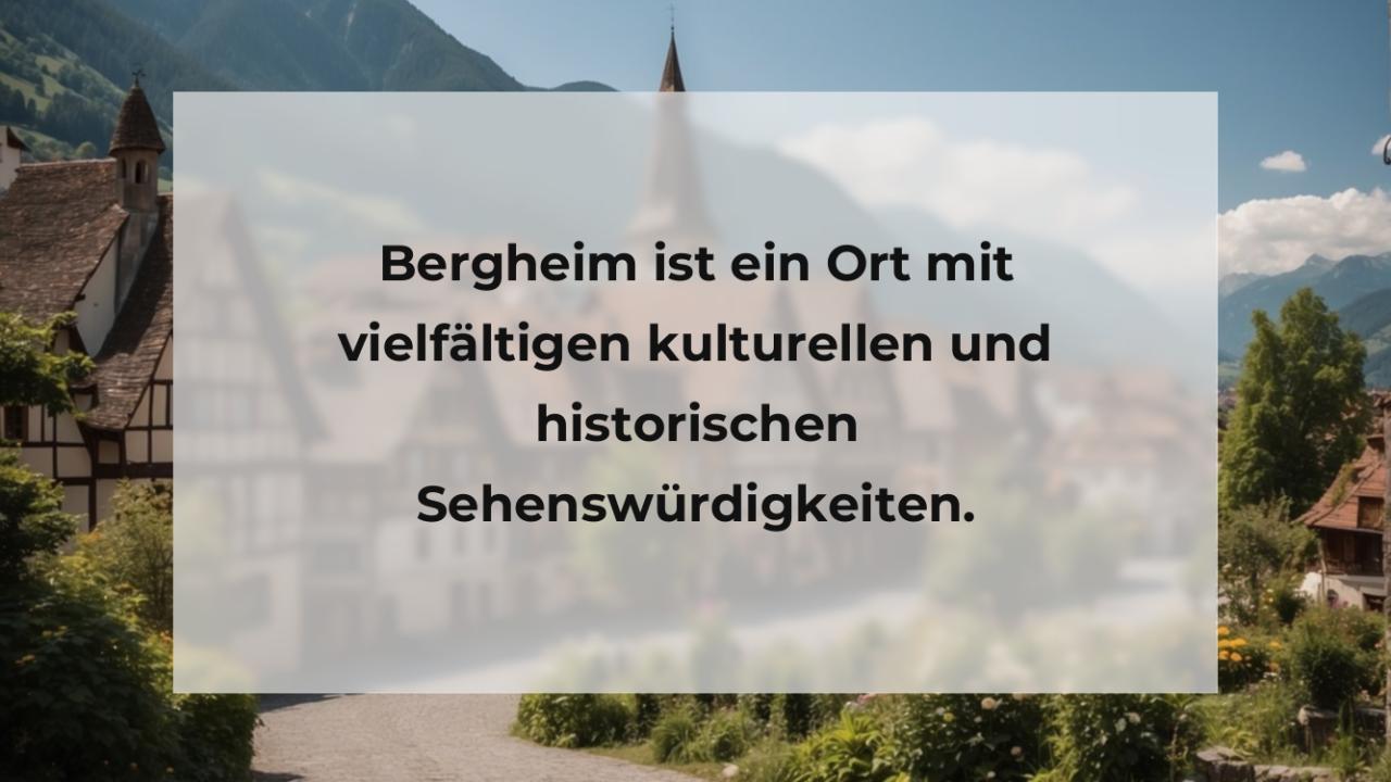 Bergheim ist ein Ort mit vielfältigen kulturellen und historischen Sehenswürdigkeiten.