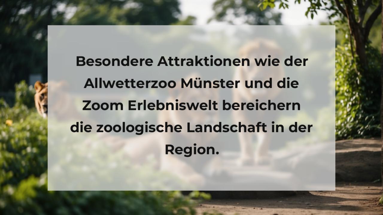 Besondere Attraktionen wie der Allwetterzoo Münster und die Zoom Erlebniswelt bereichern die zoologische Landschaft in der Region.