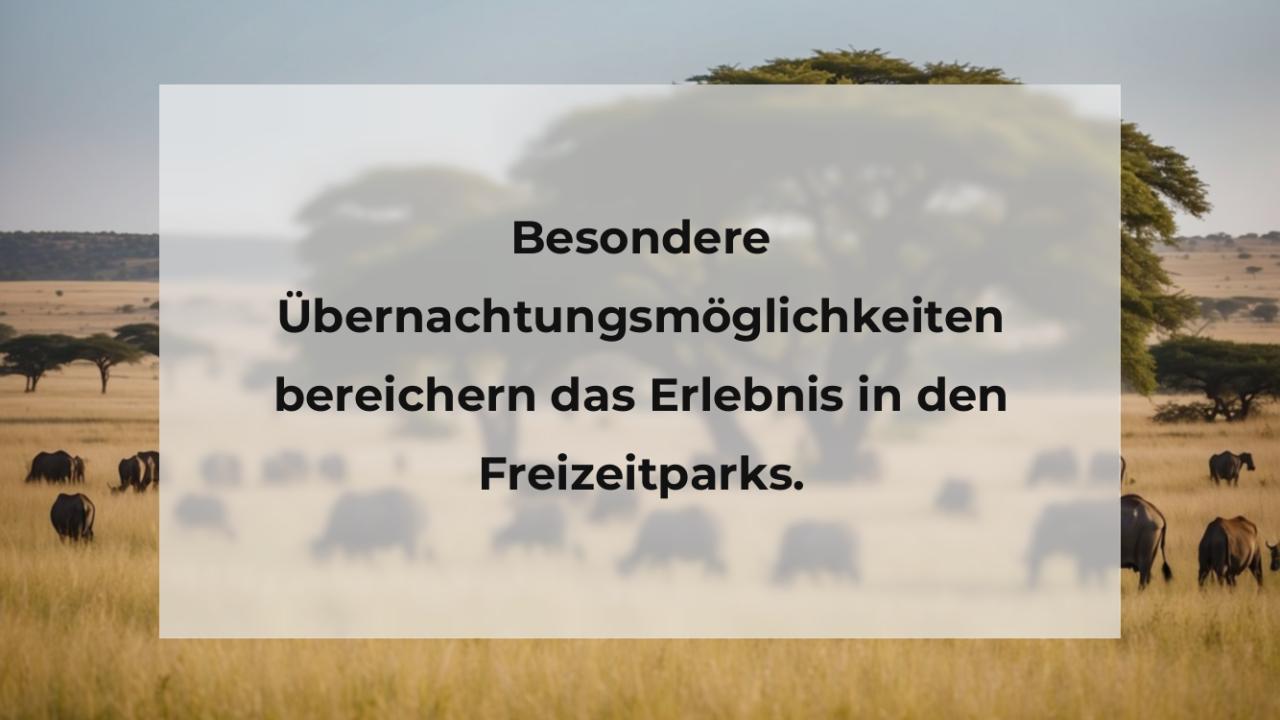 Besondere Übernachtungsmöglichkeiten bereichern das Erlebnis in den Freizeitparks.