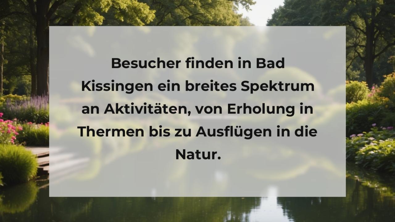 Besucher finden in Bad Kissingen ein breites Spektrum an Aktivitäten, von Erholung in Thermen bis zu Ausflügen in die Natur.