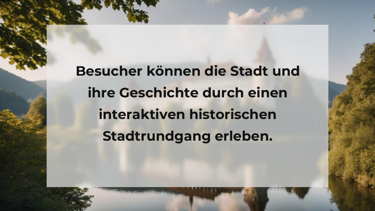 Besucher können die Stadt und ihre Geschichte durch einen interaktiven historischen Stadtrundgang erleben.