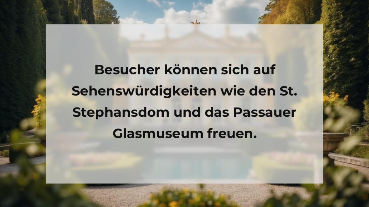 Besucher können sich auf Sehenswürdigkeiten wie den St. Stephansdom und das Passauer Glasmuseum freuen.