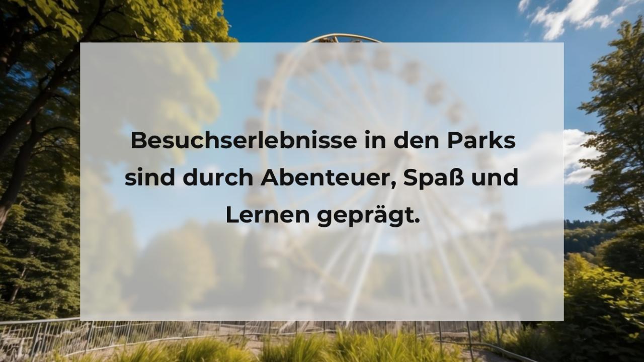 Besuchserlebnisse in den Parks sind durch Abenteuer, Spaß und Lernen geprägt.