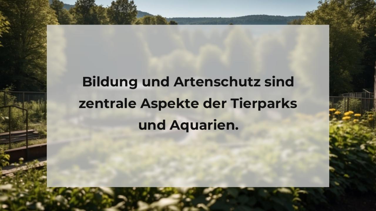 Bildung und Artenschutz sind zentrale Aspekte der Tierparks und Aquarien.