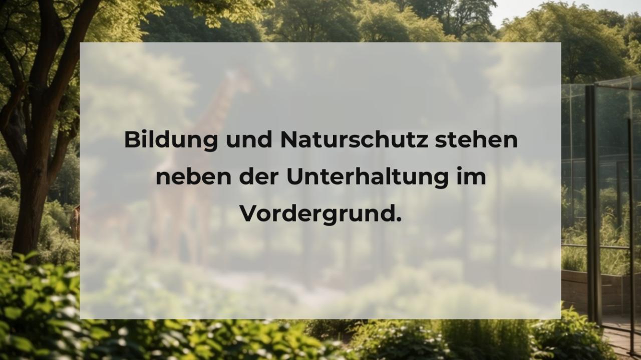 Bildung und Naturschutz stehen neben der Unterhaltung im Vordergrund.