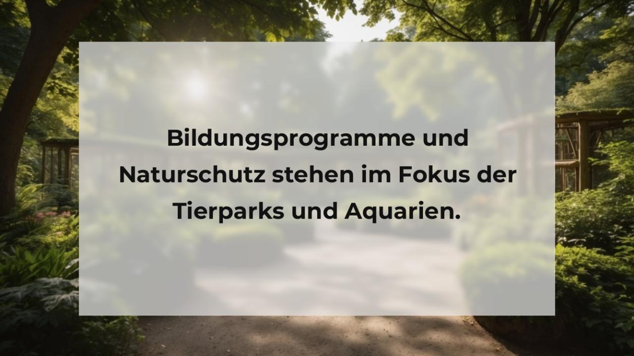 Bildungsprogramme und Naturschutz stehen im Fokus der Tierparks und Aquarien.