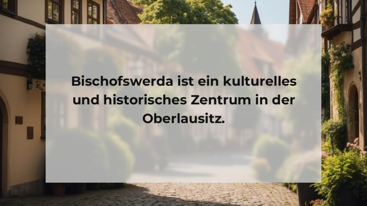 Bischofswerda ist ein kulturelles und historisches Zentrum in der Oberlausitz.