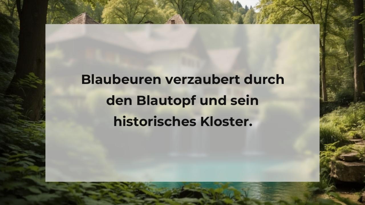 Blaubeuren verzaubert durch den Blautopf und sein historisches Kloster.