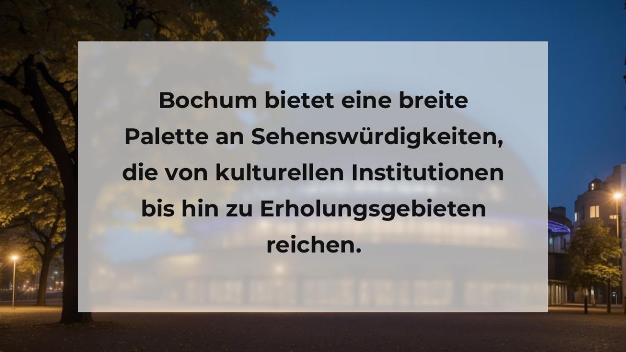 Bochum bietet eine breite Palette an Sehenswürdigkeiten, die von kulturellen Institutionen bis hin zu Erholungsgebieten reichen.