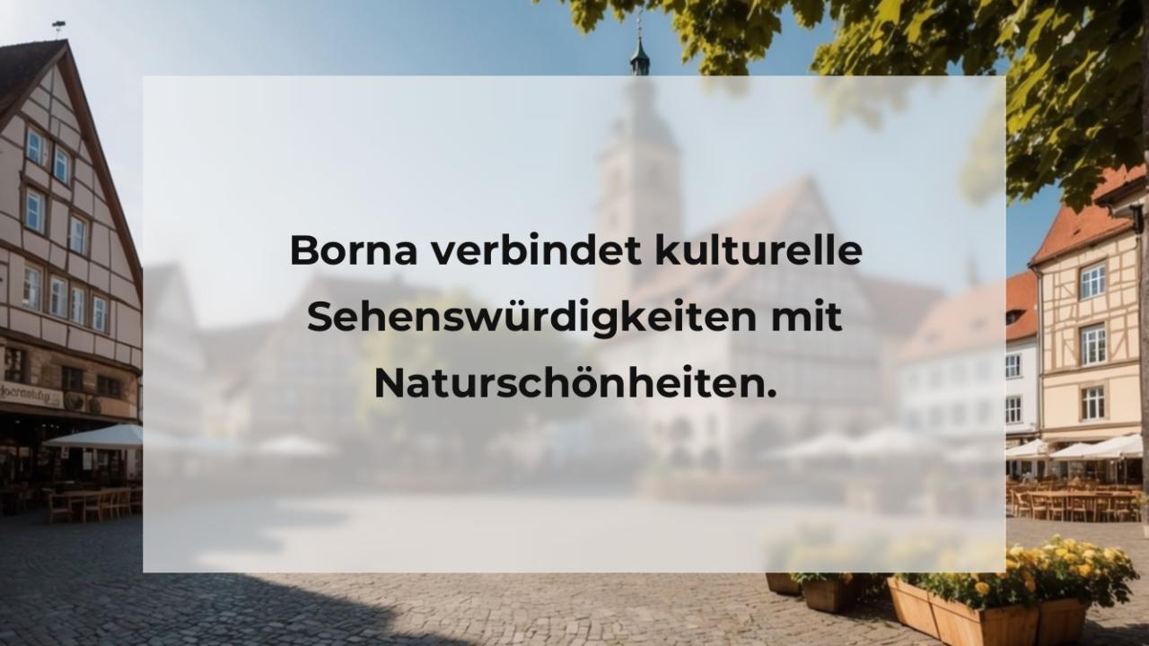 Borna verbindet kulturelle Sehenswürdigkeiten mit Naturschönheiten.