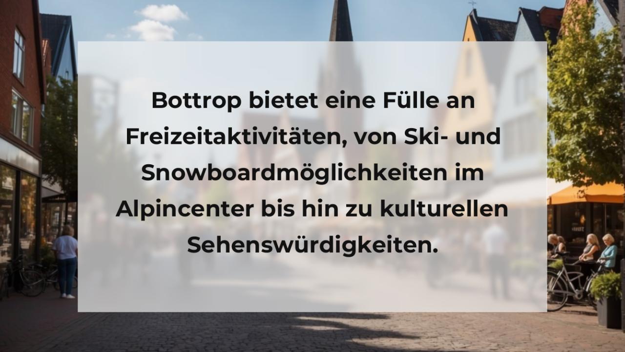 Bottrop bietet eine Fülle an Freizeitaktivitäten, von Ski- und Snowboardmöglichkeiten im Alpincenter bis hin zu kulturellen Sehenswürdigkeiten.