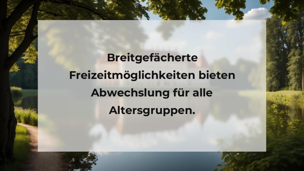 Breitgefächerte Freizeitmöglichkeiten bieten Abwechslung für alle Altersgruppen.