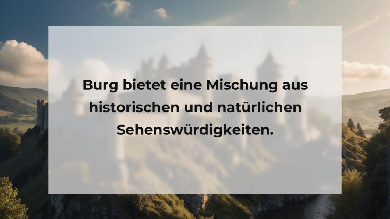 Burg bietet eine Mischung aus historischen und natürlichen Sehenswürdigkeiten.