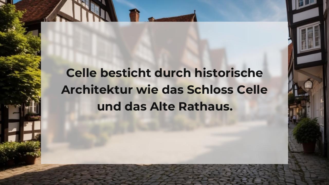 Celle besticht durch historische Architektur wie das Schloss Celle und das Alte Rathaus.