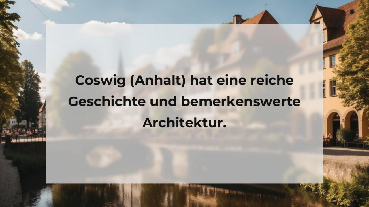 Coswig (Anhalt) hat eine reiche Geschichte und bemerkenswerte Architektur.