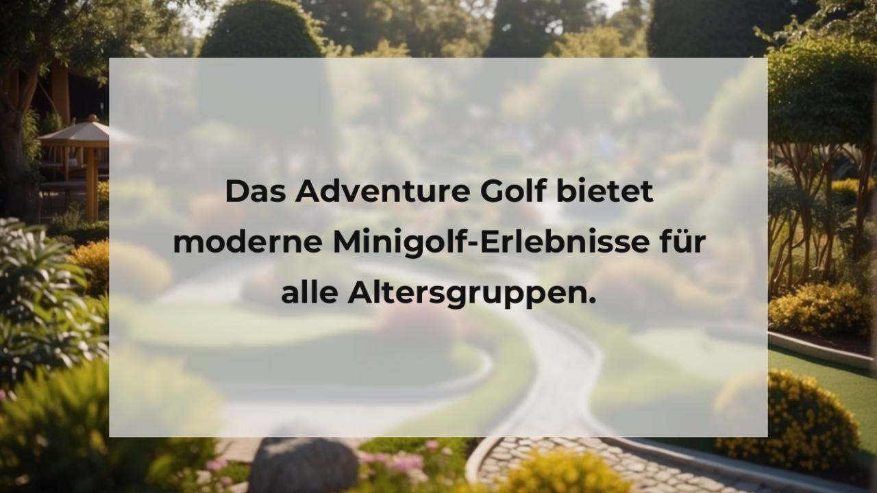 Das Adventure Golf bietet moderne Minigolf-Erlebnisse für alle Altersgruppen.