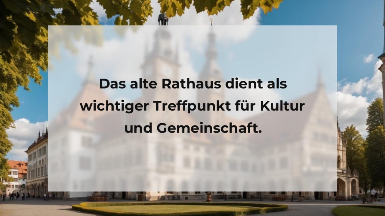 Das alte Rathaus dient als wichtiger Treffpunkt für Kultur und Gemeinschaft.