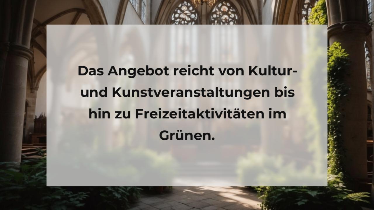 Das Angebot reicht von Kultur- und Kunstveranstaltungen bis hin zu Freizeitaktivitäten im Grünen.