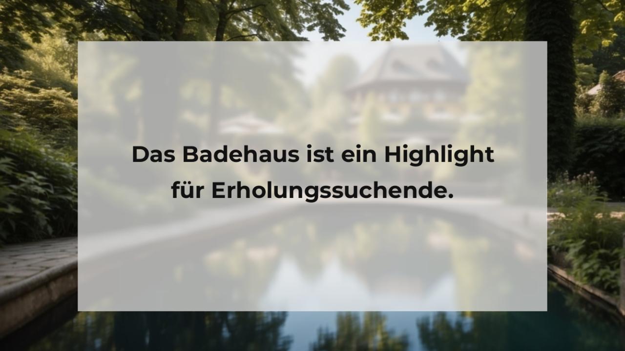 Das Badehaus ist ein Highlight für Erholungssuchende.