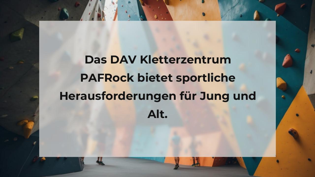 Das DAV Kletterzentrum PAFRock bietet sportliche Herausforderungen für Jung und Alt.