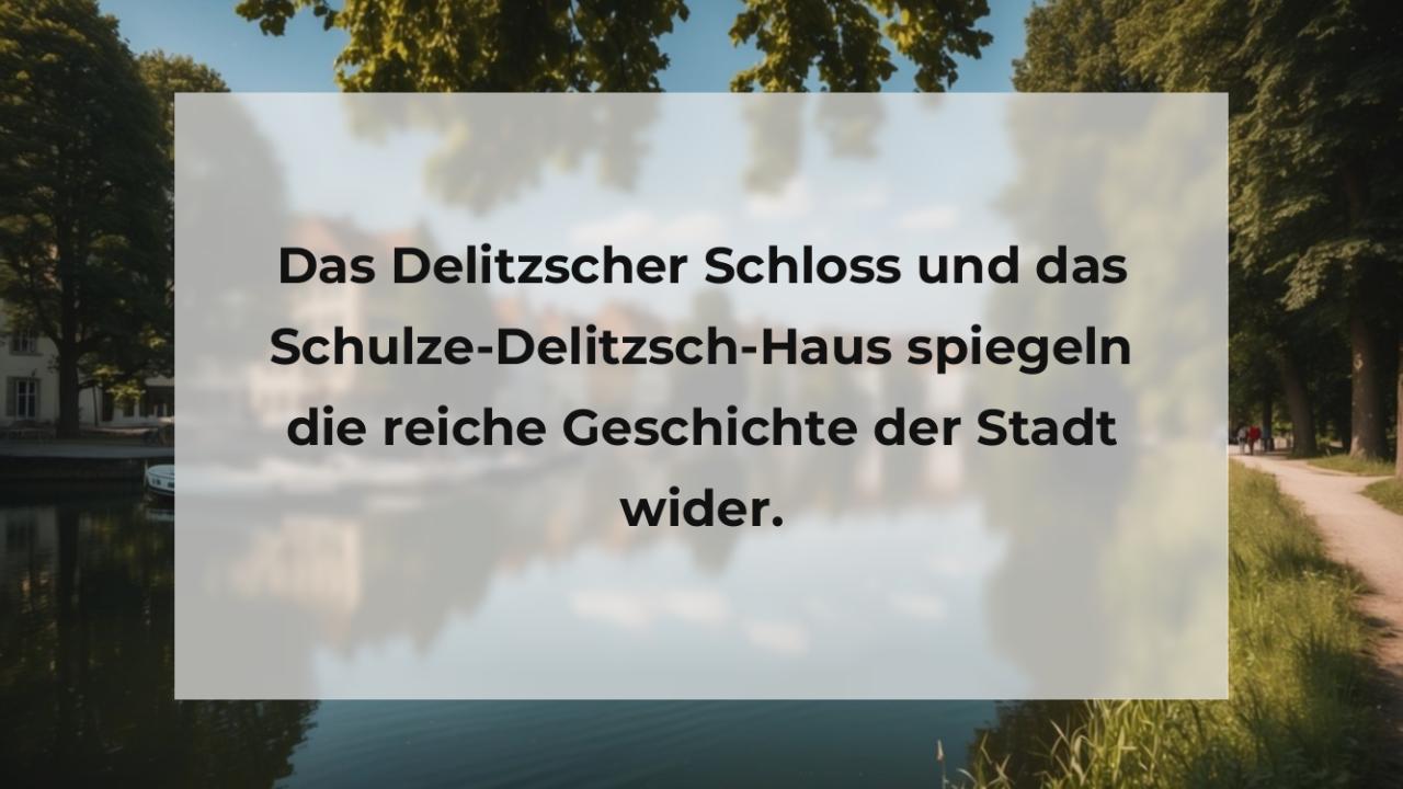 Das Delitzscher Schloss und das Schulze-Delitzsch-Haus spiegeln die reiche Geschichte der Stadt wider.