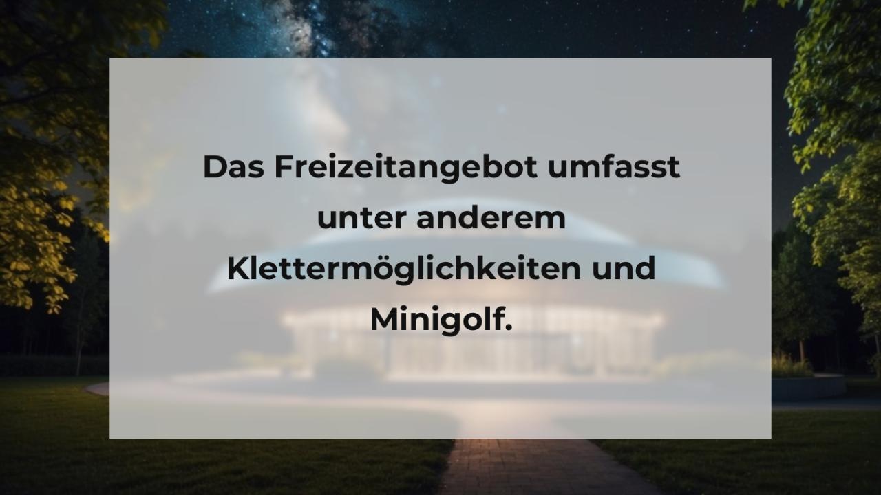 Das Freizeitangebot umfasst unter anderem Klettermöglichkeiten und Minigolf.