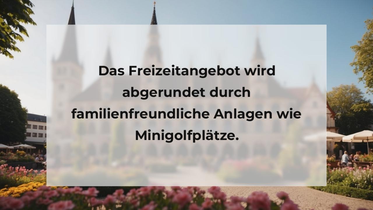 Das Freizeitangebot wird abgerundet durch familienfreundliche Anlagen wie Minigolfplätze.